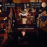 Sam Lee & Friends - The Fade in Time