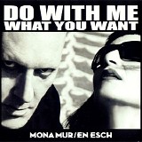 Mona Mur / En Esch - Do With Me What You Want