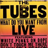 The Tubes - What Do You Want From Live