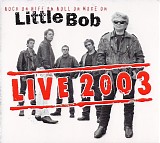 Little Bob - Live 2003