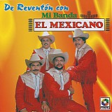 El Mexicano - De ReventÃ³n Con Mi Banda