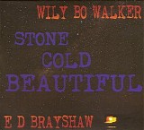 Wily Bo Walker & E D Brayshaw - Stone Cold Beautiful