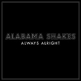 Alabama Shakes - Always Alright