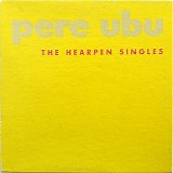 Pere Ubu - The Hearpen Singles