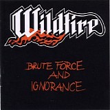 Wildfire - Brute Force and Ignorance