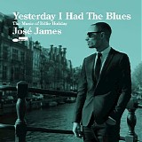 JosÃ© James - Yesterday I Had The Blues: The Music Of Billie Holiday