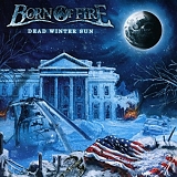 Born Of Fire - Dead Winter Sun