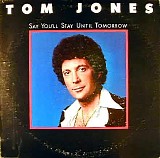 Tom Jones - Say You'll Stay Until Tomorrow