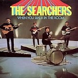 The Searchers - When You Walk In The Room