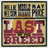 Willie Nelson, Merle Haggard & Ray Price - Last Of The Breed