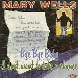 Mary Wells - Bye Bye Baby I Don't Want to Take a Chance