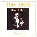 Tom Jones - Coast to Coast Classics