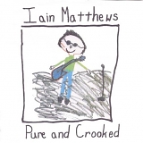 Matthews, Iain - Pure and Crooked