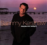 Sammy Kershaw - Maybe Not Tonight