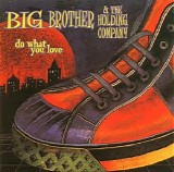 Big Brother and the Holding Company - Do What You Love