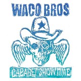 Waco Brothers, The - Cabaret Showtime