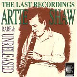 Artie Shaw - The Last Recordings: Rare And Unreleased