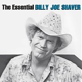 Billy Joe Shaver - The Essential Billy Joe Shaver