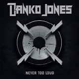 Danko Jones - Never Too Loud (Limited Edition)