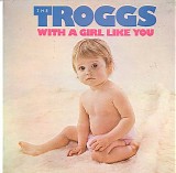 The Troggs - With A Girl Like You