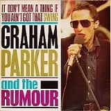 Graham Parker And The Rumour - It Don't Mean A Thing If It Ain't Got That Swing