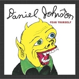 Johnston Daniel - Fear Yourself