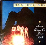 Blackboard Jungle - Silver Drops On Jesus' Skull
