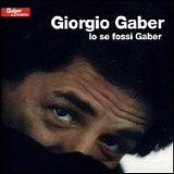 Gaber Giorgio - Io se fossi Gaber (primo tempo)