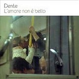 Dente - L'amore Non Ãˆ Bello