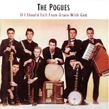 Pogues, The - If I Should Fall From Grace With God