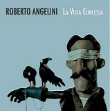 Angelini Roberto - La Vista Concessa