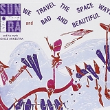 Sun Ra - We Travel the Space Ways/Bad and Beautiful