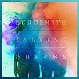 Echosmith - Talking Dreams (Deluxe Special Edition)