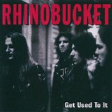 Rhino Bucket - Get Used To It