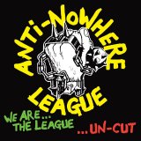 Anti-Nowhere League - We Are... The League... Uncut