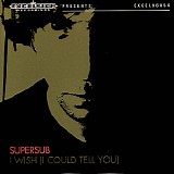 Supersub - I Wish (I Could Tell You)