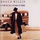 Bruce Willis - If It Don't Kill You, It Just Makes You Stronger