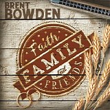 Brent Bowden - Faith Family and Friends