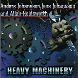 Anders Johansson, Jens Johansson And Allan Holdsworth - Heavy Machinery