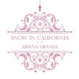 Ariana Grande - Snow In California - Single