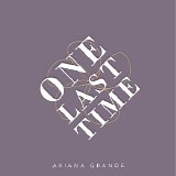 Ariana Grande - One Last Time - Single