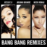 Jessie J, Ariana Grande & Nicki Minaj - Bang Bang (Remixes) - Ep