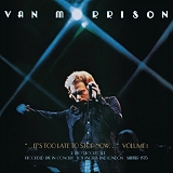 Van Morrison - ..It's Too Late to Stop Now...Volume I