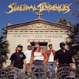 Suicidal Tendencies - How Will I Laugh Tomorrow When I Can't Even Smile Today