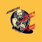 Jethro Tull - Too Old to Rock n Roll Too Young to Die! [40th Anniversary Edition]