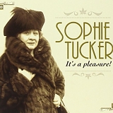 Sophie Tucker - It's a Pleasure!