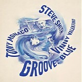 Steve Smith, Tony Monaco & Vinny Valentino - Groove: Blue