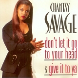 Chantay Savage - Don't Let It Go to Your Head / Give It to Ya  (CD Maxi-Single)