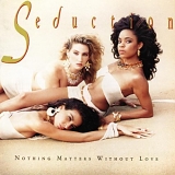 Seduction - Nothing Matters Without Love