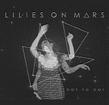 Lilies On Mars - Dot To Dot